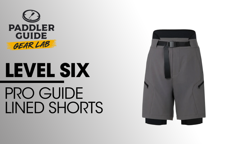  PADDLER GUIDE GEAR LAB: LEVEL SIX – PRO GUIDE LINED SHORTS